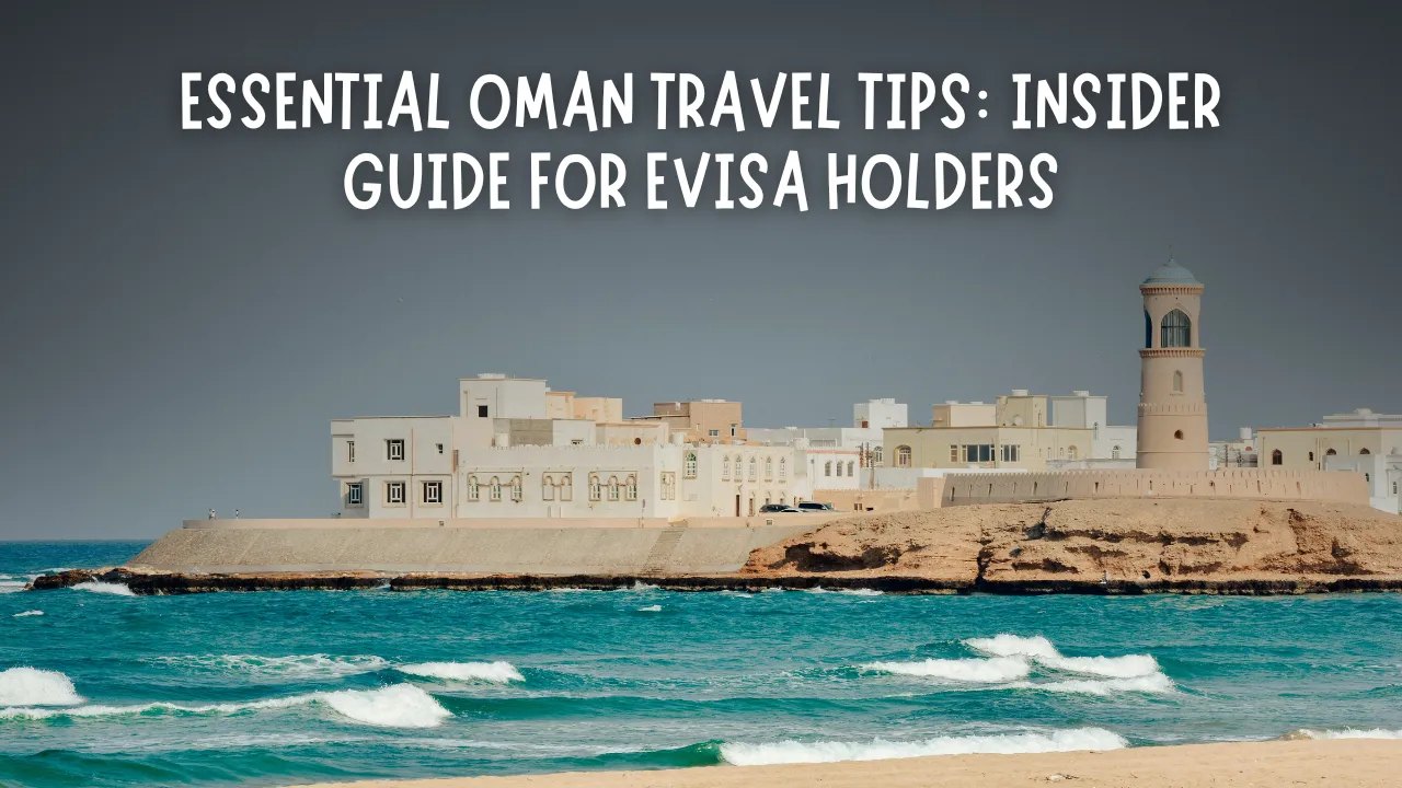 Essential Oman Travel Tips: Insider Guide for eVisa Holders
